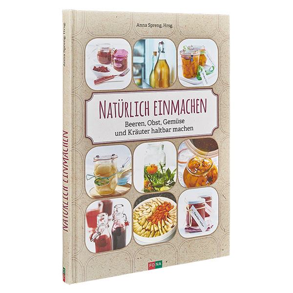 Natürlich einmachen: Beeren, Obst, Gemüse... Natürlich einmachen: Beeren, Obst, Gemüse...