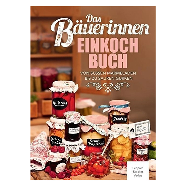 Das Bäuerinnen Einkochbuch Das Bäuerinnen Einkochbuch