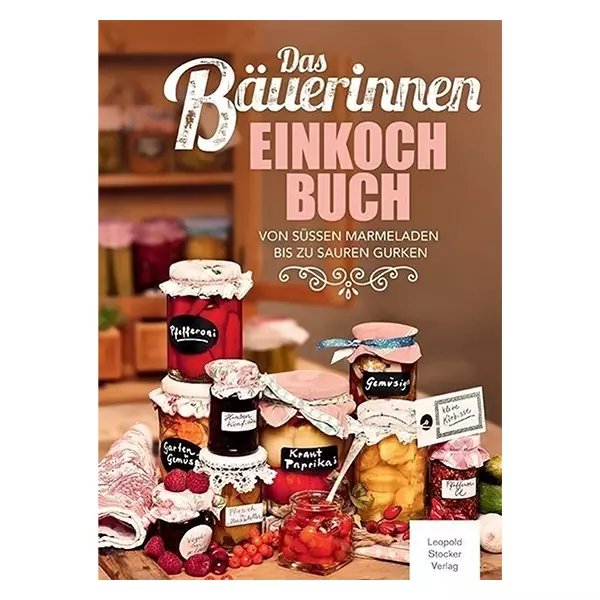 Das Bäuerinnen Einkochbuch Das Bäuerinnen Einkochbuch